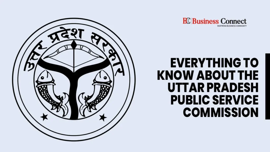 Everything to Know About the Uttar Pradesh Public Service Commission Everything to Know About the Uttar Pradesh Public Service Commission