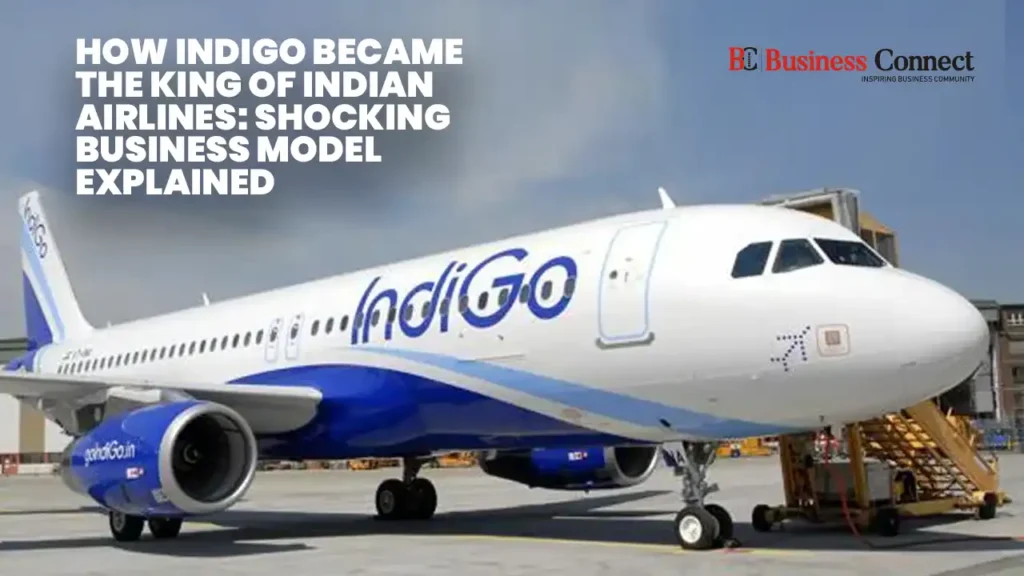 How IndiGo Became the King of Indian Airlines: Shocking Business Model Explained How IndiGo Became the King of Indian Airlines: Shocking Business Model Explained