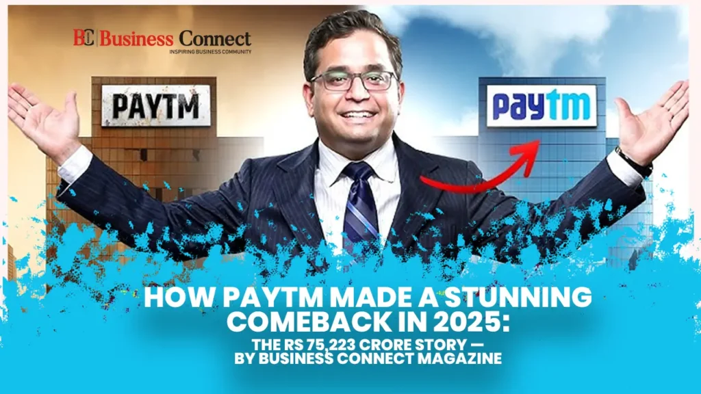 How Paytm Made a Stunning Comeback in 2025: The Rs 75,223 Crore Story — By Business Connect Magazine How Paytm Made a Stunning Comeback in 2025: The Rs 75,223 Crore Story — By Business Connect Magazine