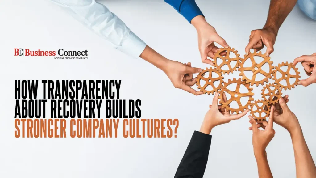 How Transparency About Recovery Builds Stronger Company Cultures?
