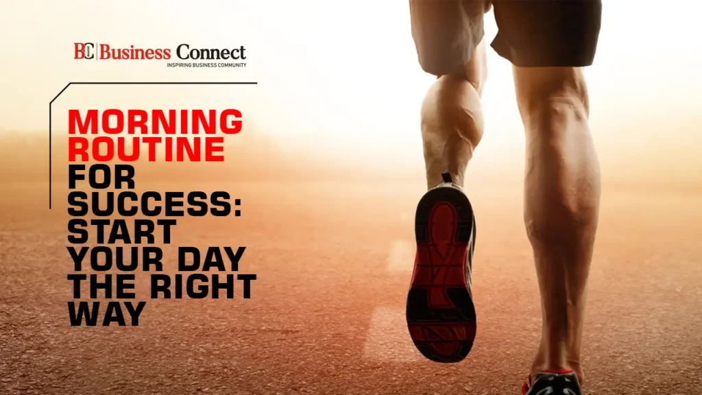 Morning Routine for Success: Start Your Day the Right Way