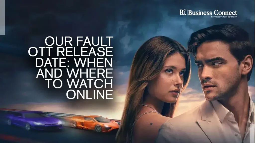 Our fault Ott Release Date: When and Where to Watch Online