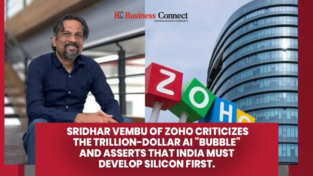 Sridhar Vembu of Zoho criticizes the trillion-dollar AI "bubble" and asserts that India must develop silicon first.