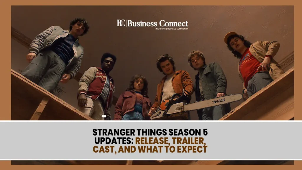 Stranger Things Season 5 Updates: Release, Trailer, Cast, and What to Expect
