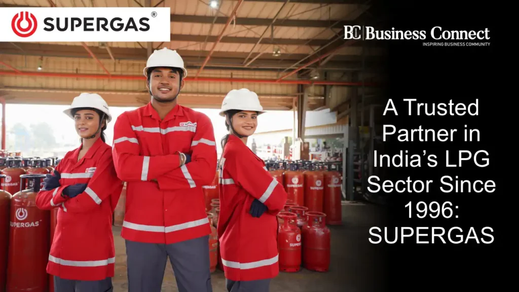 A Trusted Partner in India’s LPG Sector Since 1996: SUPERGAS A Trusted Partner in India’s LPG Sector Since 1996: SUPERGAS