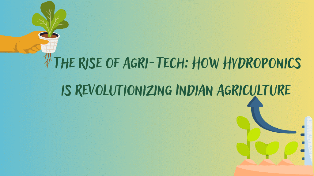 The Rise of Agri-Tech: How Hydroponics is Revolutionizing Indian Agriculture The Rise of Agri-Tech: How Hydroponics is Revolutionizing Indian Agriculture