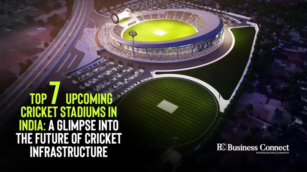 Top 7 Upcoming Cricket Stadiums in India You Must Know About
