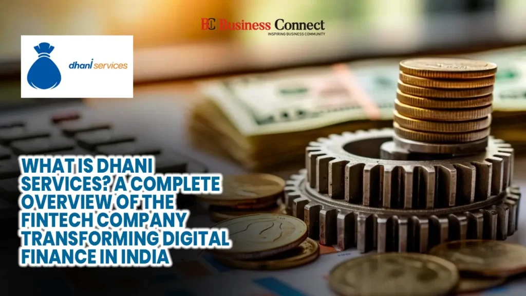 What is Dhani Services? A Complete Overview of the Fintech Company Transforming Digital Finance in India