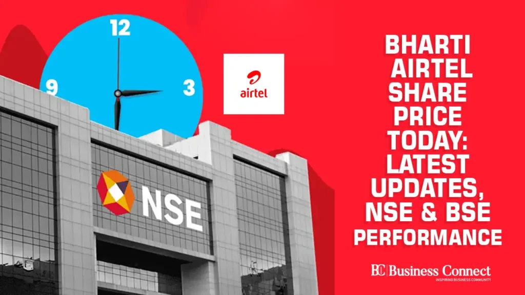 Bharti Airtel Share Price Today: Latest Updates, NSE & BSE Performance