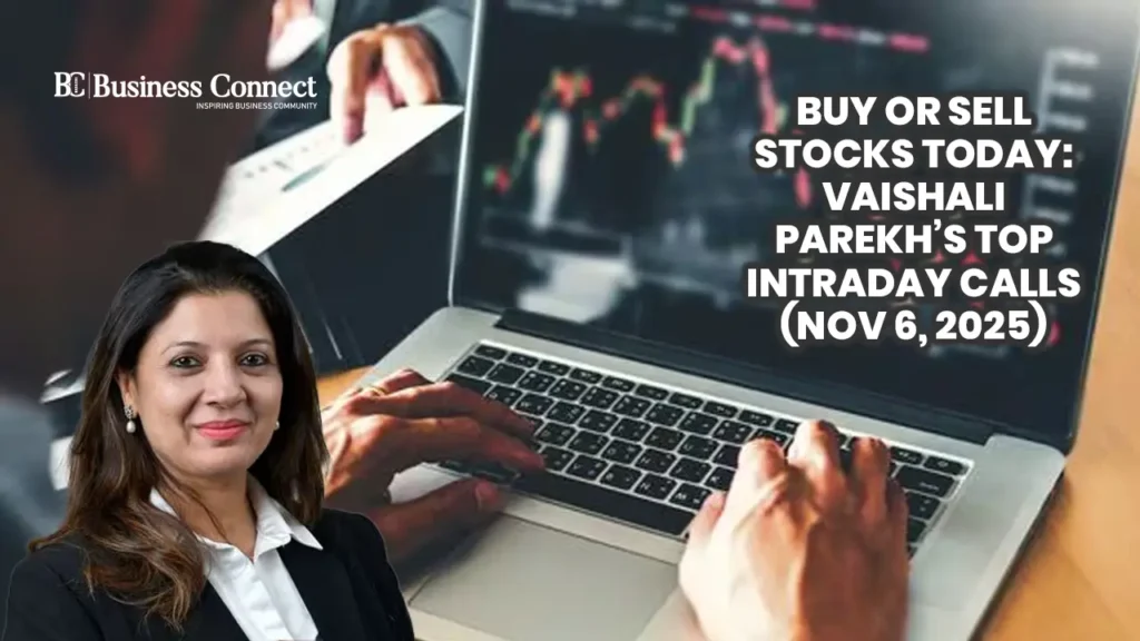 Buy or Sell Stocks Today: Vaishali Parekh’s Top Intraday Calls (Nov 6, 2025) Buy or Sell Stocks Today: Vaishali Parekh’s Top Intraday Calls (Nov 6, 2025)