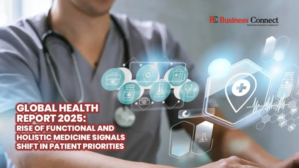 Global Health Report 2025: Rise of Functional and Holistic Medicine Signals Shift in Patient Priorities