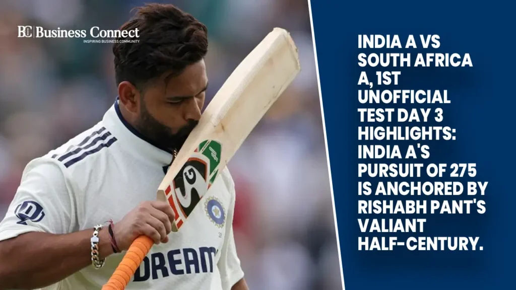 India A Vs South Africa A, 1st Unofficial Test Day 3 Highlights: India A's pursuit of 275 is anchored by Rishabh Pant's valiant half-century.