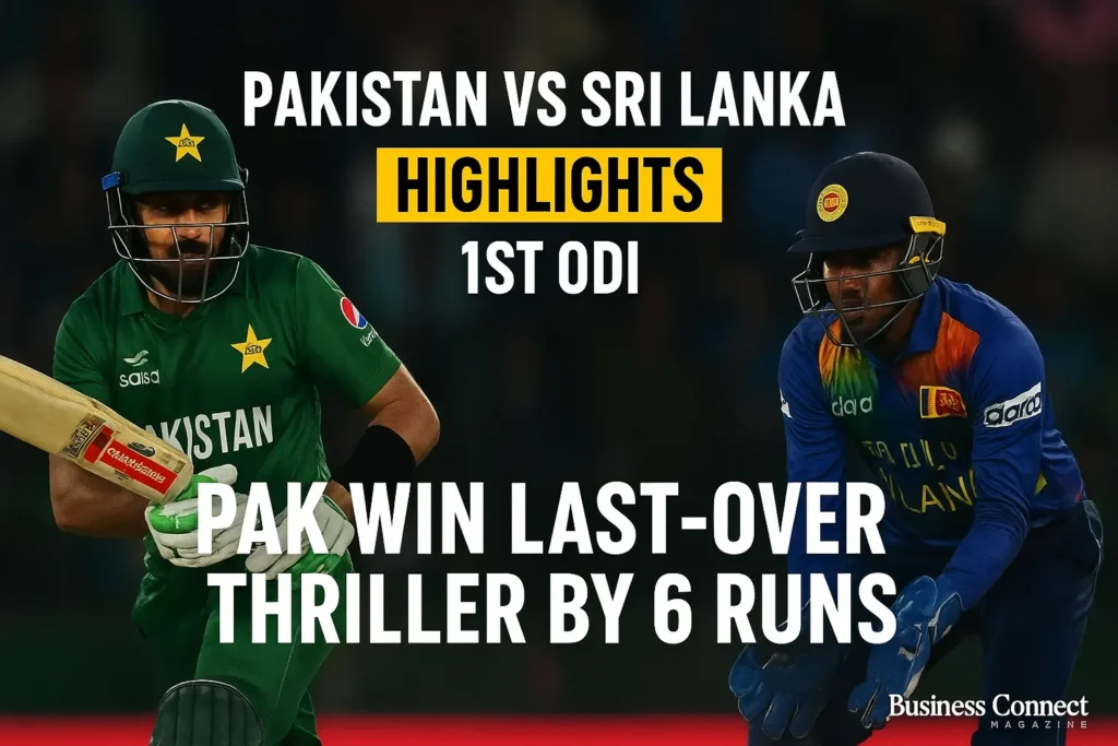 Pakistan Vs Sri Lanka Highlights, 1st ODI PAK Win Last-Over Thriller By 6 Runs Business Connect Magazine