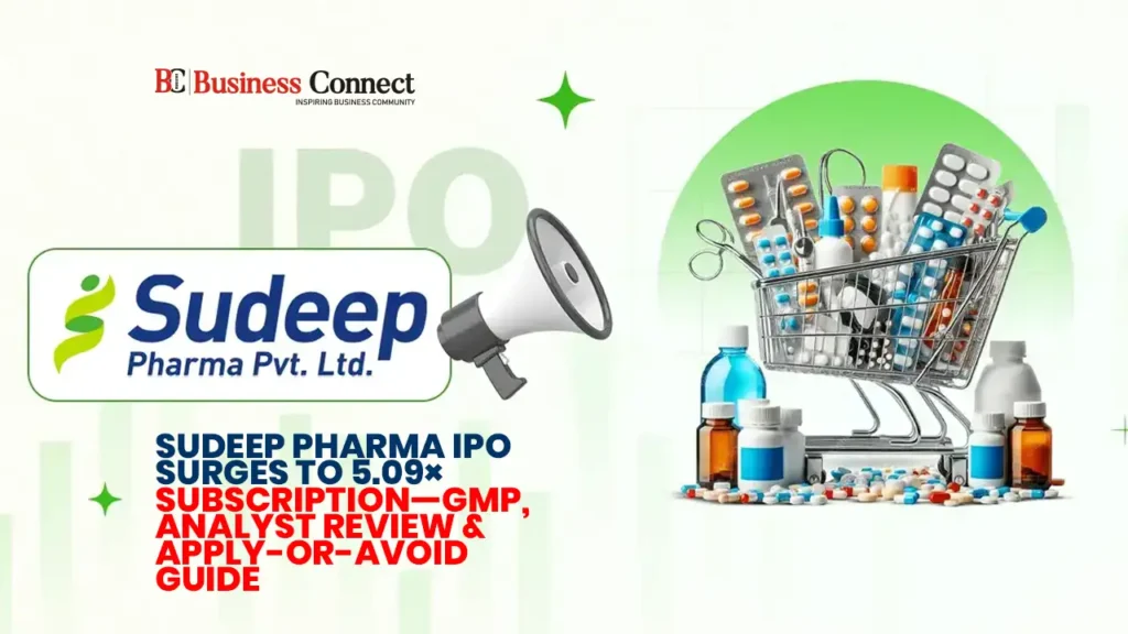 Sudeep Pharma IPO Surges to 5.09× Subscription—GMP, Analyst Review & Apply-or-Avoid Guide Sudeep Pharma IPO Surges to 5.09× Subscription—GMP, Analyst Review & Apply-or-Avoid Guide