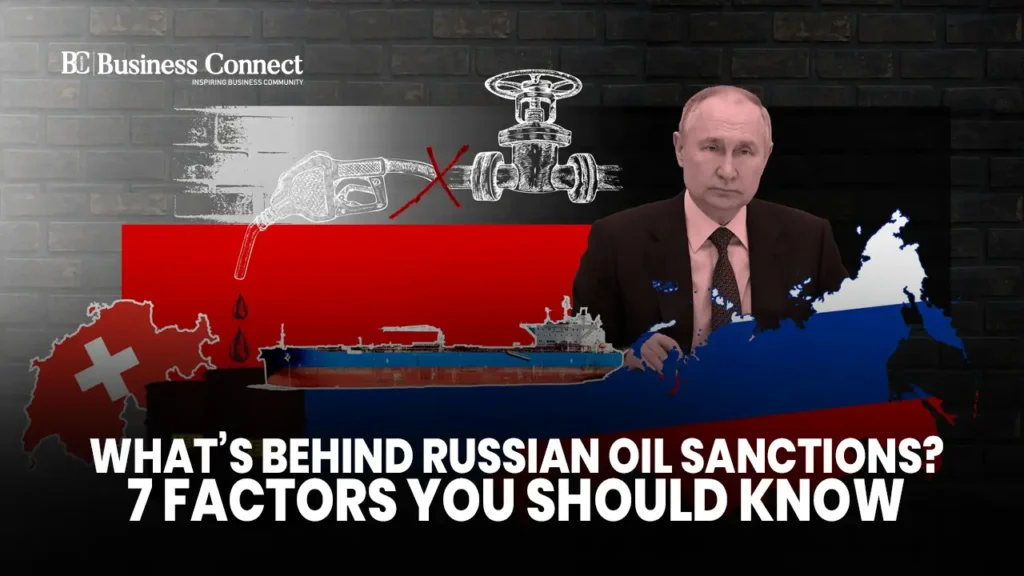 What’s Behind Russian Oil Sanctions? 7 Factors You Should Know