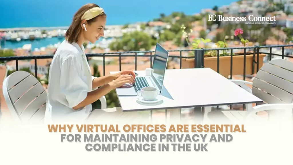 Why Virtual Offices Are Essential for Maintaining Privacy and Compliance in the UK Why Virtual Offices Are Essential for Maintaining Privacy and Compliance in the UK