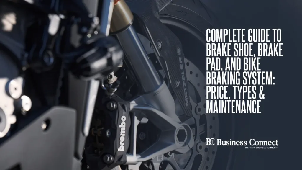 Complete Guide to Brake Shoe, Brake Pad, and Bike Braking System: Price, Types & Maintenance