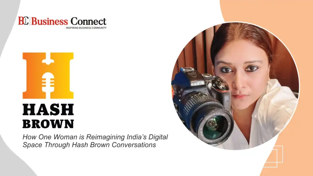 How One Woman is Reimagining India’s Digital Space Through Hash Brown Conversations In a world overflowing with content yet starved for authenticity, Niharika stands as a woman of substance reshaping how stories are told and how audiences connect. Currently, she is steering the wheels for the Hash Brown Conversations as the founder and CEO