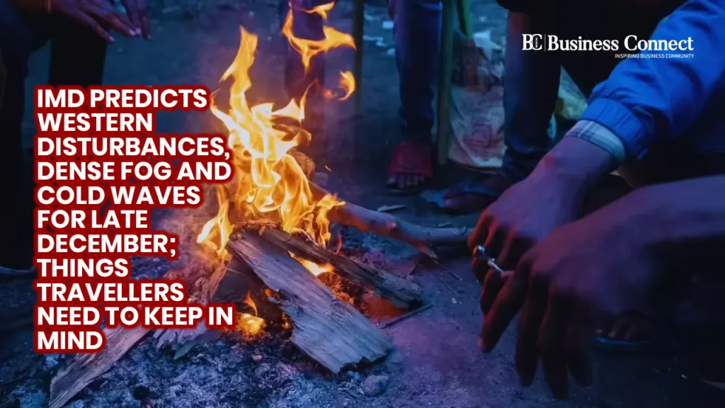 IMD predicts western disturbances, dense fog and cold waves for late December; things travellers need to keep in mind
