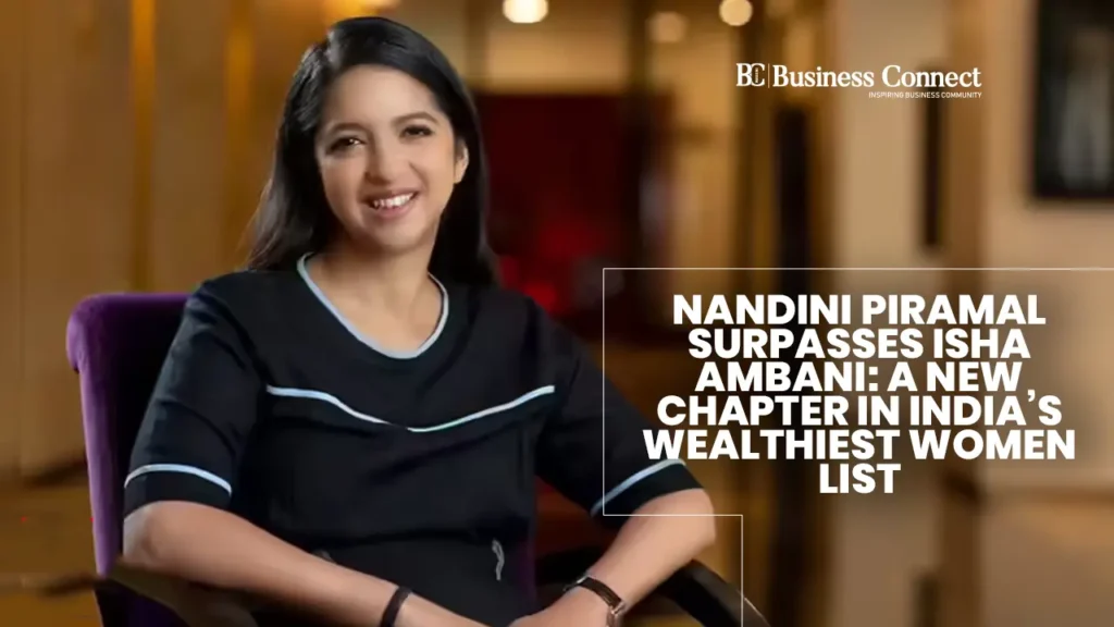 Nandini Piramal Surpasses Isha Ambani: A New Chapter in India’s Wealthiest Women List