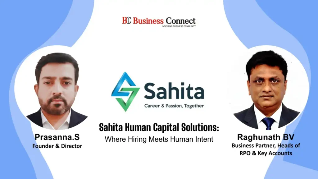Sahita Human Capital Solutions: Where Hiring Meets Human Intent According to Prasanna those who want to create change to “stay curious, learn continuously, listen to your customers, and focus on solving one real problem at a time. Keep improving yourself, stay consistent and let your work speak for you. Growth will follow automatically.” He says.