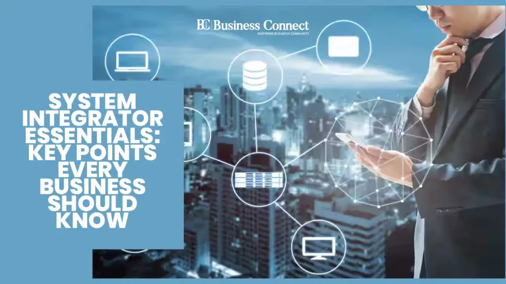 System Integrator Essentials: Key Points Every Business Should Know
