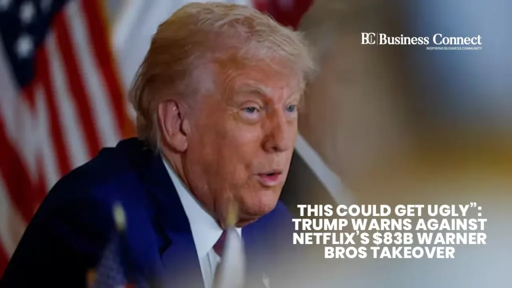 This Could Get Ugly”: Trump Warns Against Netflix’s $83B Warner Bros Takeover