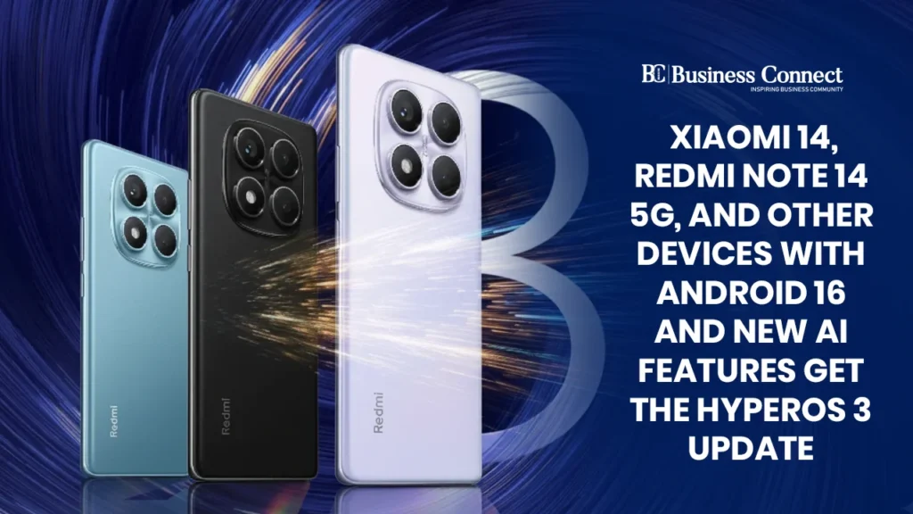 Xiaomi 14, Redmi Note 14 5G, and Other Devices With Android 16 and New AI Features Get the HyperOS 3 Update