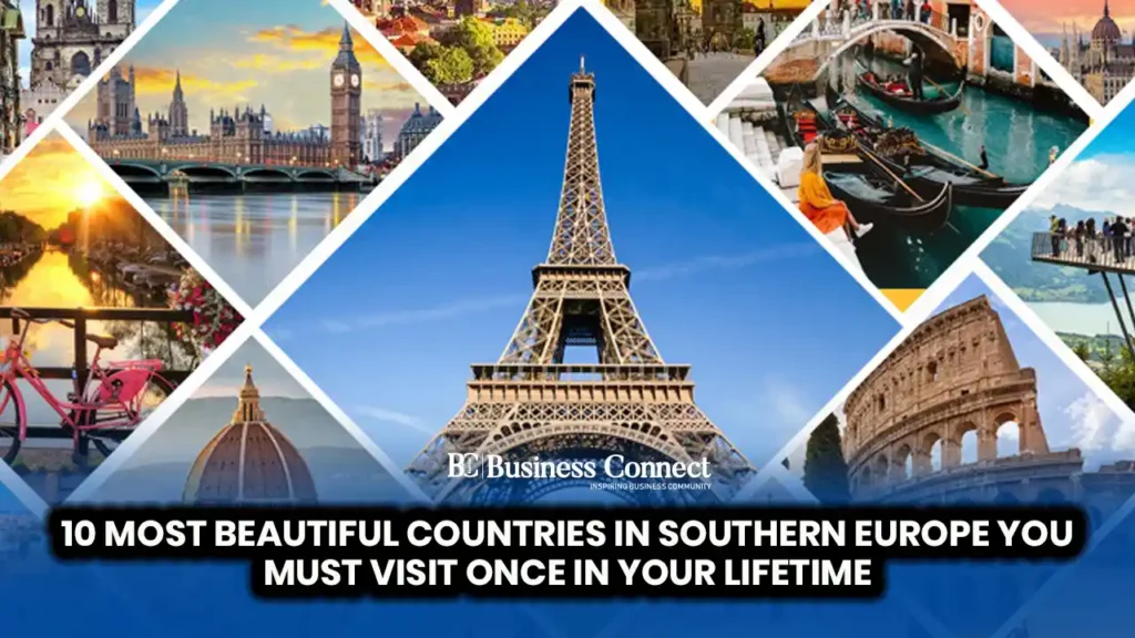 10 Most Beautiful Countries in Southern Europe You Must visit Once in Your Lifetime