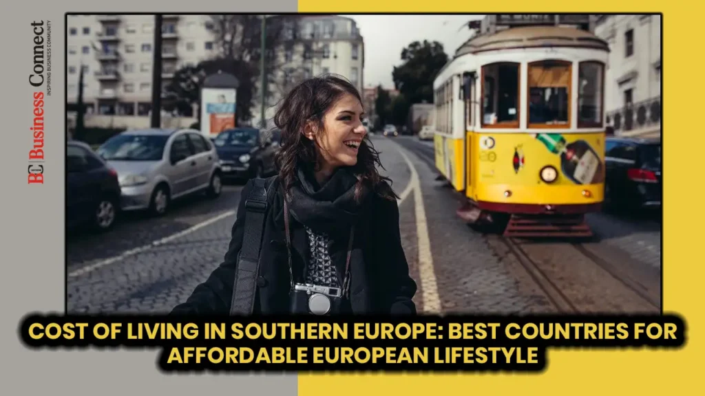 Cost of Living in southern Europe: Best Countries for Affordable European lifestyle