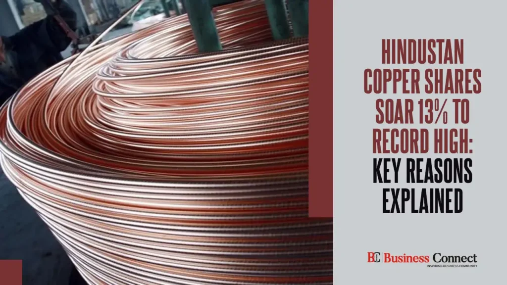 Hindustan Copper Shares Soar 13% to Record High: Key Reasons Explained Hindustan Copper Shares Soar 13% to Record High: Key Reasons Explained