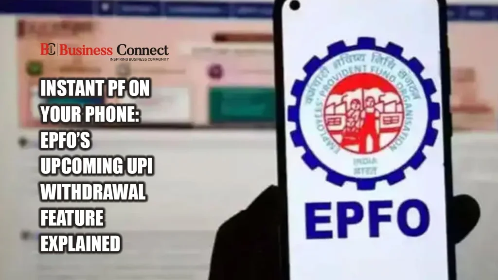 Epfo 3.0 Instant PF on Your Phone: EPFO’s Upcoming UPI Withdrawal Feature Explained