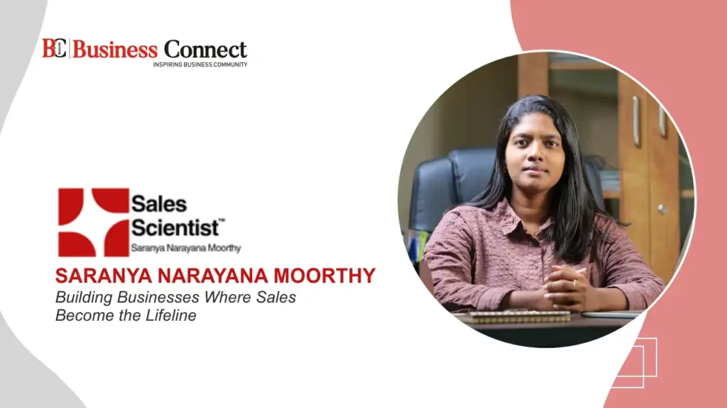 Saranya Narayana Moorthy established business operations where sales are treated not merely as a function, but as the bloodstream of sustainable growth.
