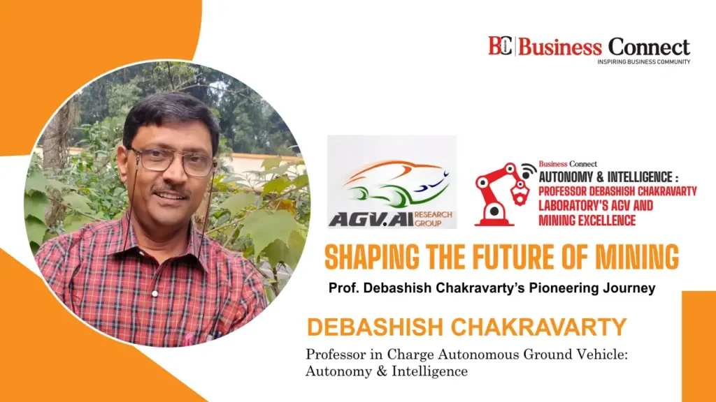 AGV.AI SHAPING THE FUTURE OF MINING Prof. Debashish Chakravarty’s Pioneering Journey