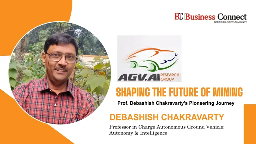 AGV.AI SHAPING THE FUTURE OF MINING Prof. Debashish Chakravarty’s Pioneering Journey