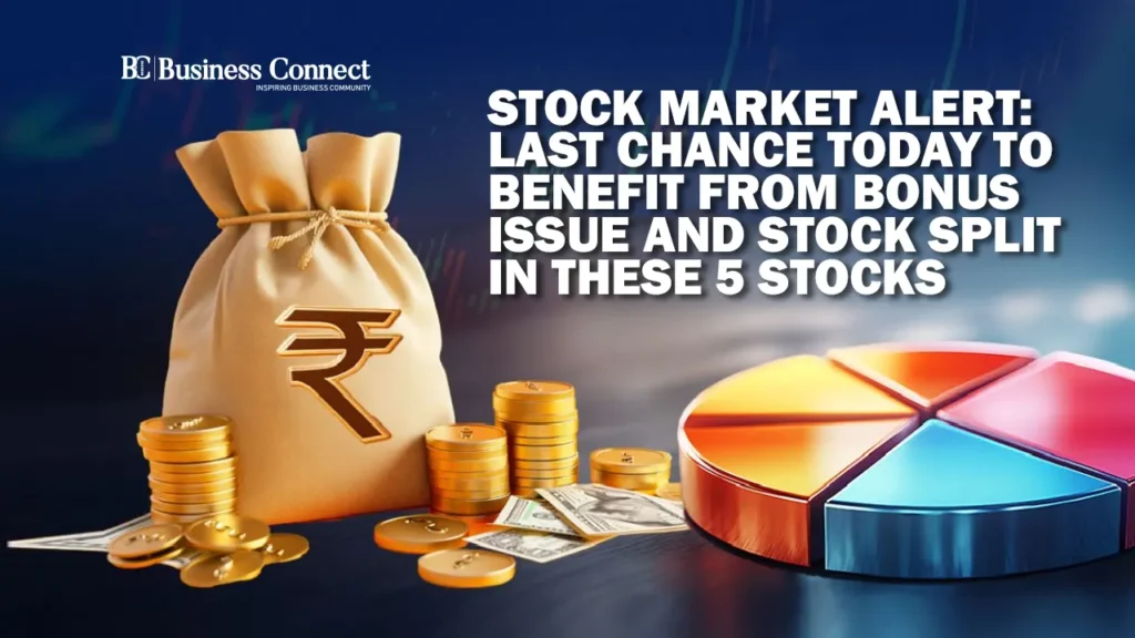 Stock Market Alert: Last Chance Today to Benefit from Bonus Issue and Stock Split in These 5 Stocks Stock Market Alert: Last Chance Today to Benefit from Bonus Issue and Stock Split in These 5 Stocks