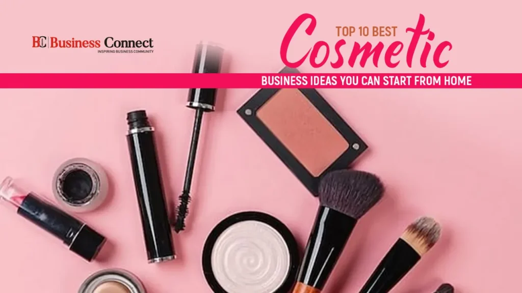 Top 10 Best Cosmetic Business Ideas you can start from Home