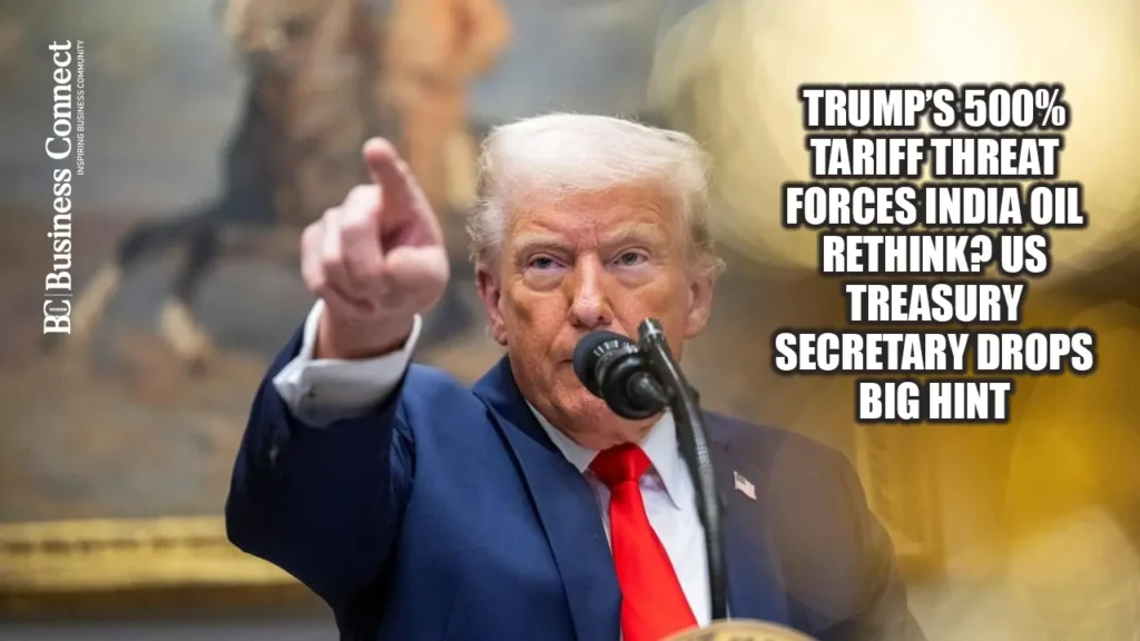 Trump’s 500% Tariff Threat Forces India Oil Rethink? US Treasury Secretary Drops Big Hint