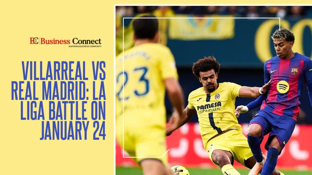 Villarreal vs Real Madrid: La Liga Battle on January 24