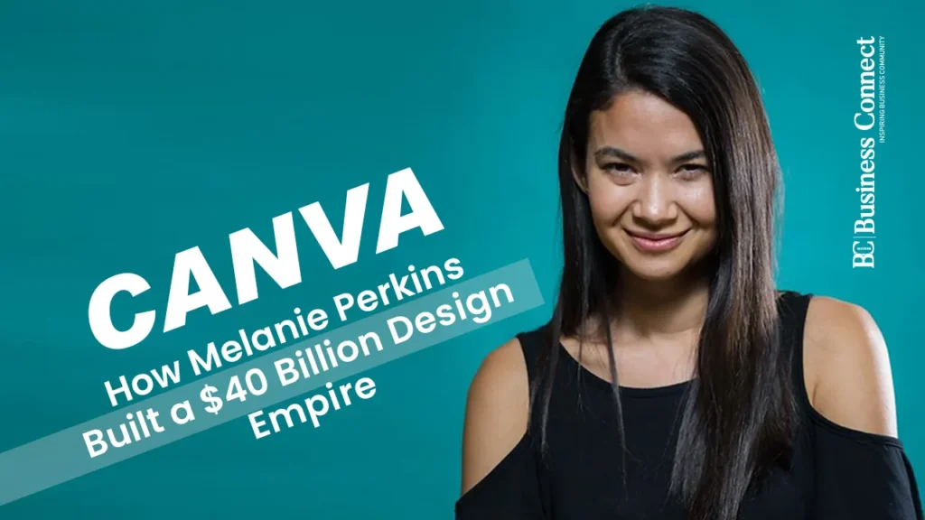 Canva: How Melanie Perkins Built a $40 Billion Design Empire Canva: How Melanie Perkins Built a $40 Billion Design Empire