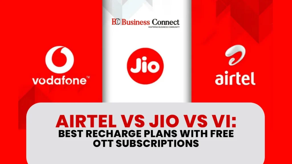Airtel vs Jio vs Vi: Best Recharge Plans with Free OTT Subscriptions