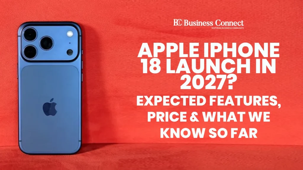Apple iPhone 18 Launch in 2027? Expected Features, Price & What We Know So Far