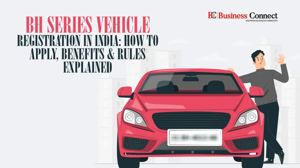 BH Series Vehicle Registration in India: How to Apply, Benefits & Rules Explained