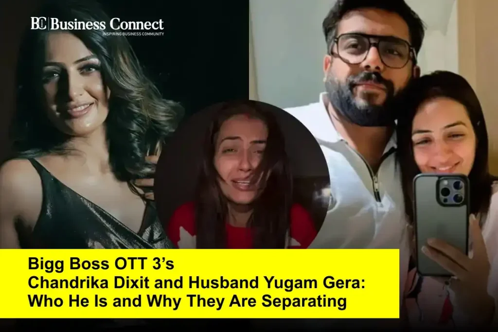 Bigg Boss OTT 3’s Chandrika Dixit and Husband Yugam Gera: Who He Is and Why They Are Separating