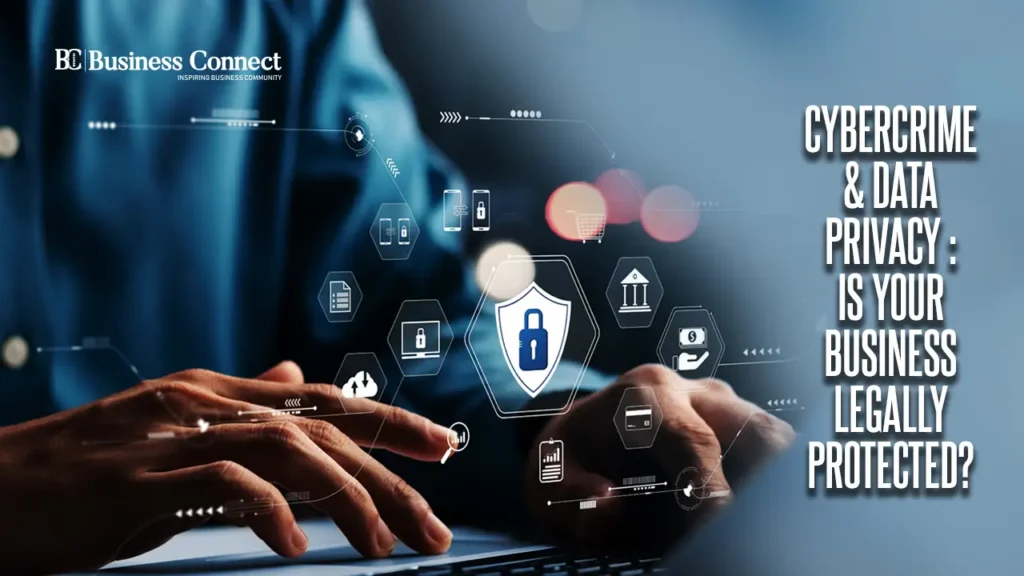 Cybercrime & Data Privacy : Is Your Business Legally Protected?