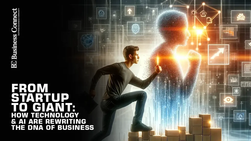 From Startup to Giant: How Technology & AI Are Rewriting the DNA of Business
