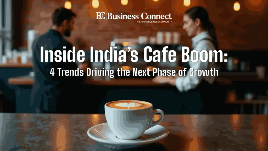 Inside India's Cafe Boom: 4 Trends Driving the Next Phase of Growth