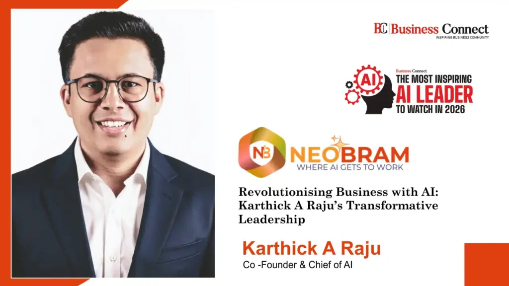 NEOBRAM WHERE AI GETS TO WORK: Revolutionising Business with Al: Karthick A Raju's Transformative Leadership
