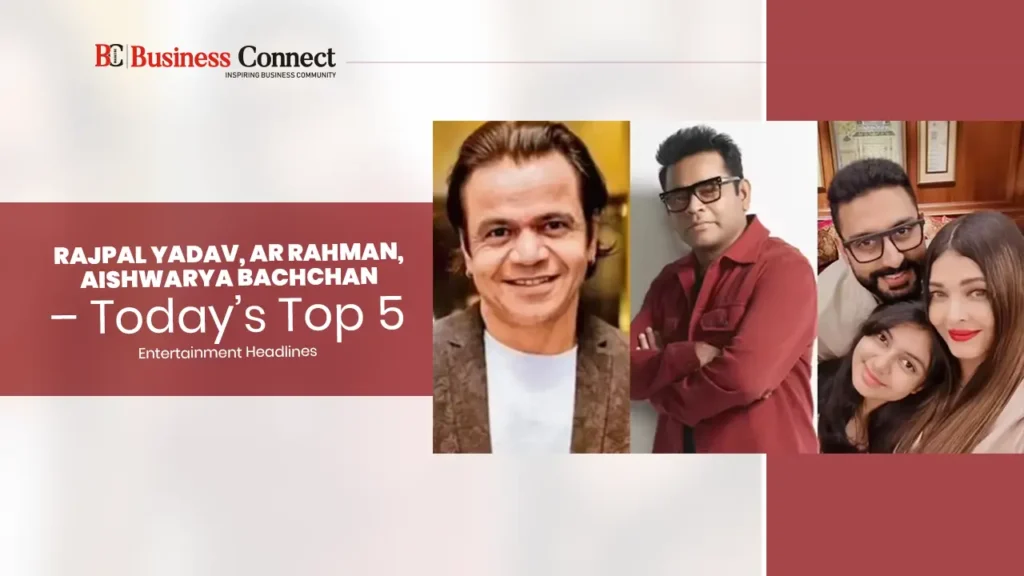Rajpal Yadav, AR Rahman, Aishwarya Bachchan – Today’s Top 5 Entertainment Headlines