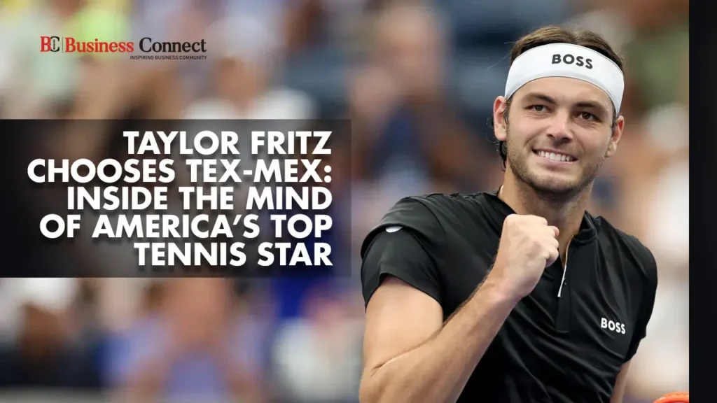 Taylor Fritz Chooses Tex-Mex: Inside the Mind of America’s Top Tennis Star
